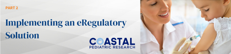 How Coastal Pediatric implemented an eRegulatory solution